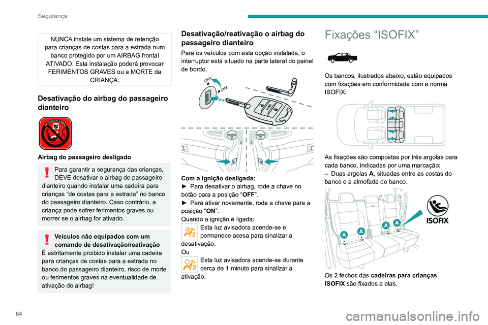 PEUGEOT LANDTREK 2022 Manual de utilização (in Portuguese) 64
Segurança
NUNCA instale um sistema de retenção
para crianças de costas para a estrada num banco protegido por um AIRBAG frontal
ATIVADO. Esta instalação poderá provocar FERIMENTOS GRAVES PEUGEOT LANDTREK 2022 Manual de utilização (in Portuguese) 64
Segurança
NUNCA instale um sistema de retenção
para crianças de costas para a estrada num banco protegido por um AIRBAG frontal
ATIVADO. Esta instalação poderá provocar FERIMENTOS GRAVES