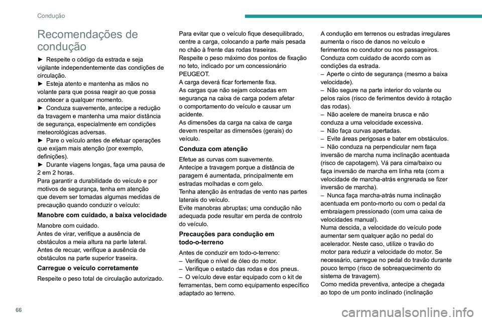 PEUGEOT LANDTREK 2022 Manual de utilização (in Portuguese) 66
Condução
Recomendações de
condução
► Respeite o código da estrada e seja
vigilante independentemente das condições de
circulação.
►
Esteja atento e mantenha as mãos no
volante PEUGEOT LANDTREK 2022 Manual de utilização (in Portuguese) 66
Condução
Recomendações de
condução
► Respeite o código da estrada e seja
vigilante independentemente das condições de
circulação.
►
Esteja atento e mantenha as mãos no
volante