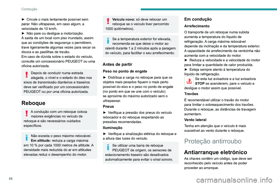 PEUGEOT LANDTREK 2022 Manual de utilização (in Portuguese) 68
Condução
► Circule o mais lentamente possível sem
parar . Não ultrapasse, em caso algum, a
velocidade de 10 km/h.
►
Não pare ou desligue a motorização.
À saída de um local com piso PEUGEOT LANDTREK 2022 Manual de utilização (in Portuguese) 68
Condução
► Circule o mais lentamente possível sem
parar . Não ultrapasse, em caso algum, a
velocidade de 10 km/h.
►
Não pare ou desligue a motorização.
À saída de um local com piso
