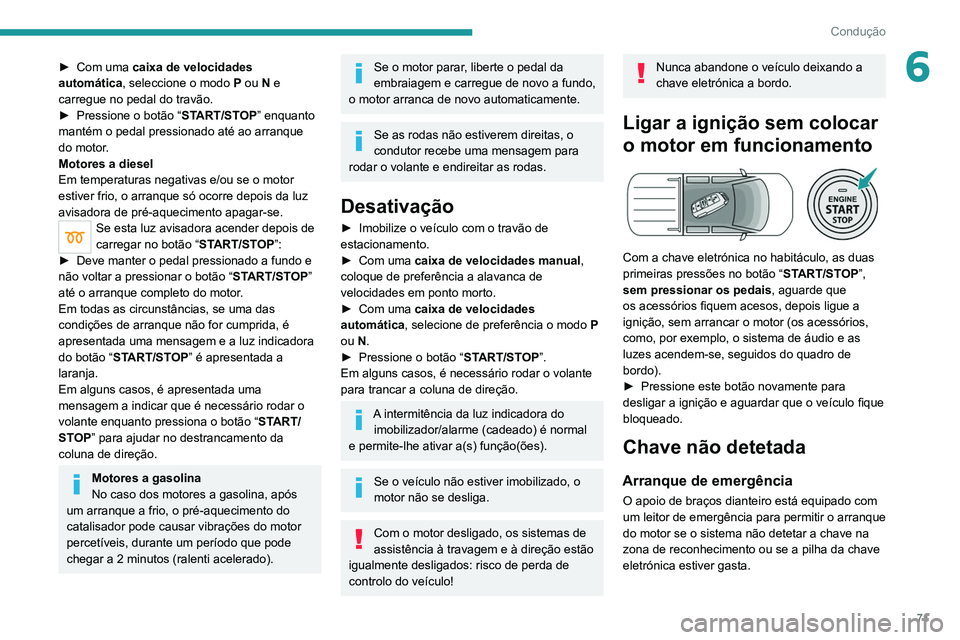 PEUGEOT LANDTREK 2022 Manual de utilização (in Portuguese) 71
Condução
6► Com uma caixa de velocidades
automática, seleccione o modo P ou N e
carregue no pedal do travão.
►
Pressione o botão “ ST
ART/STOP” enquanto
mantém o pedal press PEUGEOT LANDTREK 2022 Manual de utilização (in Portuguese) 71
Condução
6► Com uma caixa de velocidades
automática, seleccione o modo P ou N e
carregue no pedal do travão.
►
Pressione o botão “ ST
ART/STOP” enquanto
mantém o pedal press