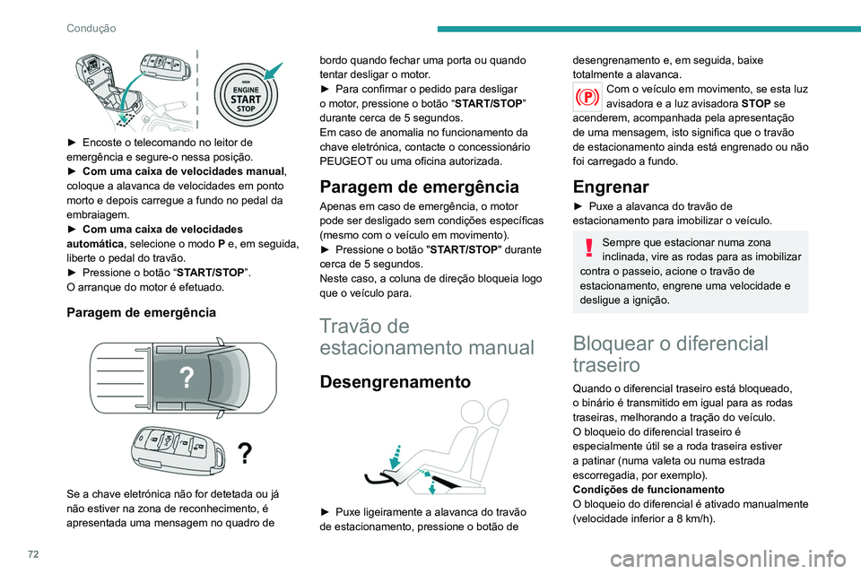 PEUGEOT LANDTREK 2022 Manual de utilização (in Portuguese) 72
Condução
► Encoste o telecomando no leitor de
emergência e segure-o nessa posição.
►
Com uma caixa de velocidades manual
,
coloque a alavanca de velocidades em ponto
morto e depois PEUGEOT LANDTREK 2022 Manual de utilização (in Portuguese) 72
Condução
► Encoste o telecomando no leitor de
emergência e segure-o nessa posição.
►
Com uma caixa de velocidades manual
,
coloque a alavanca de velocidades em ponto
morto e depois