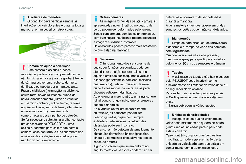 PEUGEOT LANDTREK 2022 Manual de utilização (in Portuguese) 82
Condução
Auxiliares de manobra
O condutor deve verificar sempre as
imediações do veículo antes e durante toda a
manobra, em especial os retrovisores.
Câmara de ajuda à condução
Esta PEUGEOT LANDTREK 2022 Manual de utilização (in Portuguese) 82
Condução
Auxiliares de manobra
O condutor deve verificar sempre as
imediações do veículo antes e durante toda a
manobra, em especial os retrovisores.
Câmara de ajuda à condução
Esta