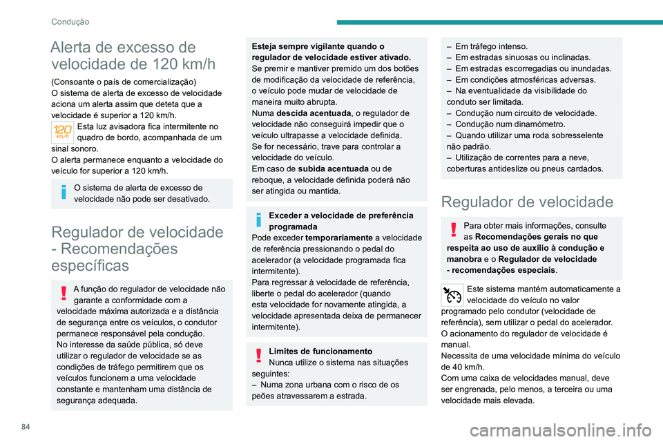 PEUGEOT LANDTREK 2022 Manual de utilização (in Portuguese) 84
Condução
Alerta de excesso de velocidade de 120 km/h
(Consoante o país de comercialização)
O sistema de alerta de excesso de velocidade
aciona um alerta assim que deteta que a
velocidade é PEUGEOT LANDTREK 2022 Manual de utilização (in Portuguese) 84
Condução
Alerta de excesso de velocidade de 120 km/h
(Consoante o país de comercialização)
O sistema de alerta de excesso de velocidade
aciona um alerta assim que deteta que a
velocidade é