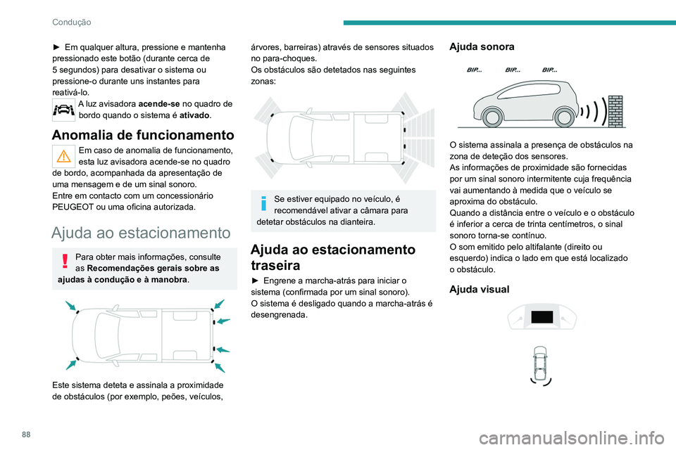 PEUGEOT LANDTREK 2022 Manual de utilização (in Portuguese) 88
Condução
► Em qualquer altura, pressione e mantenha
pressionado este botão (durante cerca de
5 segundos) para desativar o sistema ou
pressione-o durante uns instantes para
reativá-lo.
A l PEUGEOT LANDTREK 2022 Manual de utilização (in Portuguese) 88
Condução
► Em qualquer altura, pressione e mantenha
pressionado este botão (durante cerca de
5 segundos) para desativar o sistema ou
pressione-o durante uns instantes para
reativá-lo.
A l