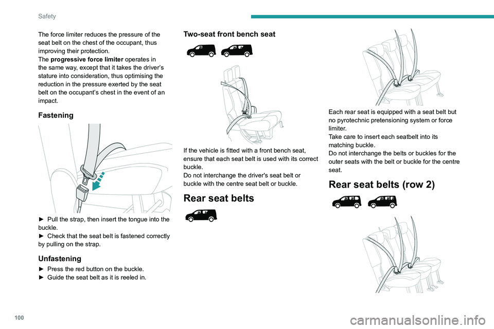 PEUGEOT PARTNER 2022 Owners Manual 100
Safety
The force limiter reduces the pressure of the
seat belt on the chest of the occupant, thus
improving their protection.
The progressive force limiter operates in
the same way, except that PEUGEOT PARTNER 2022 Owners Manual 100
Safety
The force limiter reduces the pressure of the
seat belt on the chest of the occupant, thus
improving their protection.
The progressive force limiter operates in
the same way, except that