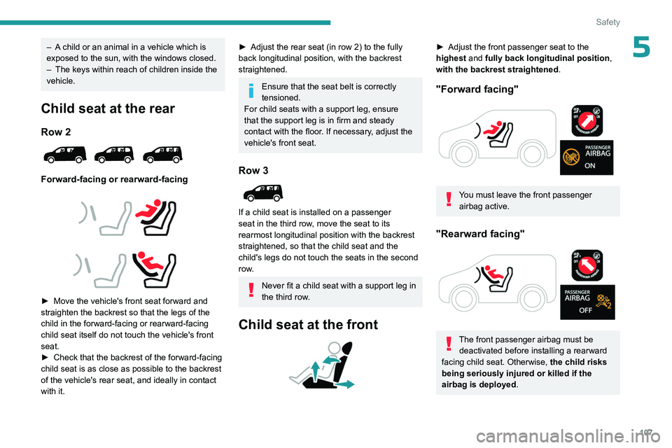 PEUGEOT PARTNER 2022 Owners Manual 107
Safety
5– A child or an animal in a vehicle which is
exposed to the sun, with the windows closed.
–
The keys within reach of children inside the
vehicle.
Child seat at the rear
Row 2
For PEUGEOT PARTNER 2022 Owners Manual 107
Safety
5– A child or an animal in a vehicle which is
exposed to the sun, with the windows closed.
–
The keys within reach of children inside the
vehicle.
Child seat at the rear
Row 2
For