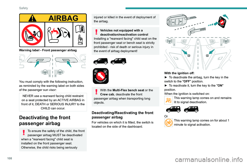 PEUGEOT PARTNER 2022 Owners Manual 108
Safety
Warning label - Front passenger airbag
You must comply with the following instruction,
as reminded by the warning label on both sides
of the passenger sun visor:
NEVER use a rearward PEUGEOT PARTNER 2022 Owners Manual 108
Safety
Warning label - Front passenger airbag
You must comply with the following instruction,
as reminded by the warning label on both sides
of the passenger sun visor:
NEVER use a rearward