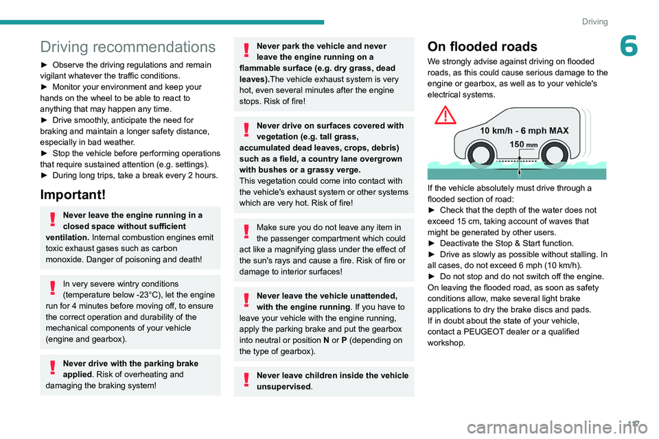 PEUGEOT PARTNER 2022 Owners Manual 11 7
Driving
6Driving recommendations
► Observe the driving regulations and remain
vigilant whatever the traffic conditions.
►
Monitor your environment and keep your
hands on the wheel to be a PEUGEOT PARTNER 2022 Owners Manual 11 7
Driving
6Driving recommendations
► Observe the driving regulations and remain
vigilant whatever the traffic conditions.
►
Monitor your environment and keep your
hands on the wheel to be a