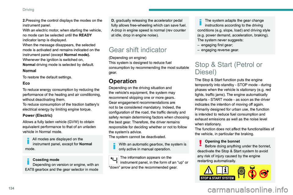 PEUGEOT PARTNER 2022 Owners Manual 134
Driving
2.Pressing the control displays the modes on the
instrument panel.
With an electric motor, when starting the vehicle,
no mode can be selected until the READY
indicator lamp is displayed PEUGEOT PARTNER 2022 Owners Manual 134
Driving
2.Pressing the control displays the modes on the
instrument panel.
With an electric motor, when starting the vehicle,
no mode can be selected until the READY
indicator lamp is displayed