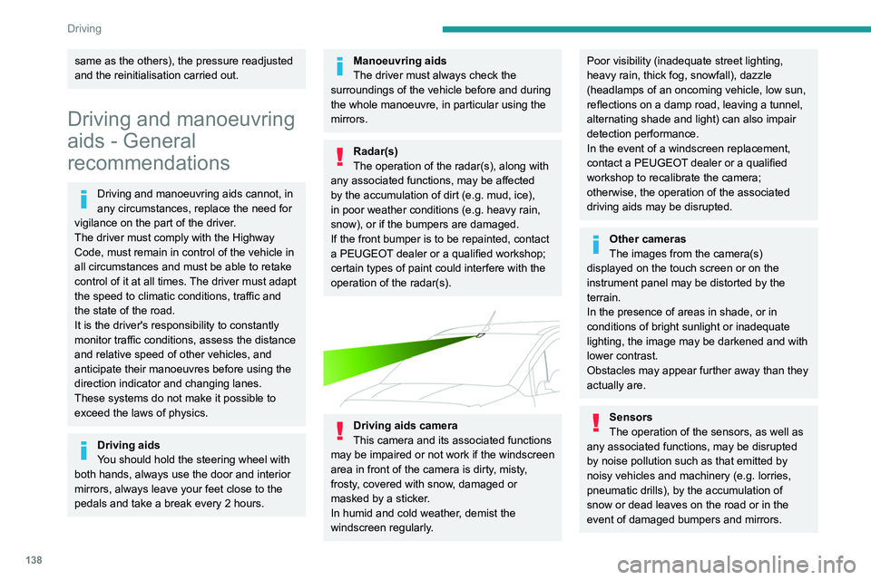 PEUGEOT PARTNER 2022 Owners Manual 138
Driving
same as the others), the pressure readjusted
and the reinitialisation carried out.
Driving and manoeuvring
aids - General
recommendations
Driving and manoeuvring aids cannot, in
any PEUGEOT PARTNER 2022 Owners Manual 138
Driving
same as the others), the pressure readjusted
and the reinitialisation carried out.
Driving and manoeuvring
aids - General
recommendations
Driving and manoeuvring aids cannot, in
any