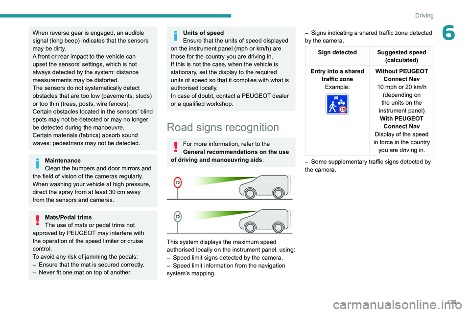 PEUGEOT PARTNER 2022 Owners Manual 139
Driving
6When reverse gear is engaged, an audible
signal (long beep) indicates that the sensors
may be dirty.
A front or rear impact to the vehicle can
upset the sensors’ settings, which is n PEUGEOT PARTNER 2022 Owners Manual 139
Driving
6When reverse gear is engaged, an audible
signal (long beep) indicates that the sensors
may be dirty.
A front or rear impact to the vehicle can
upset the sensors’ settings, which is n