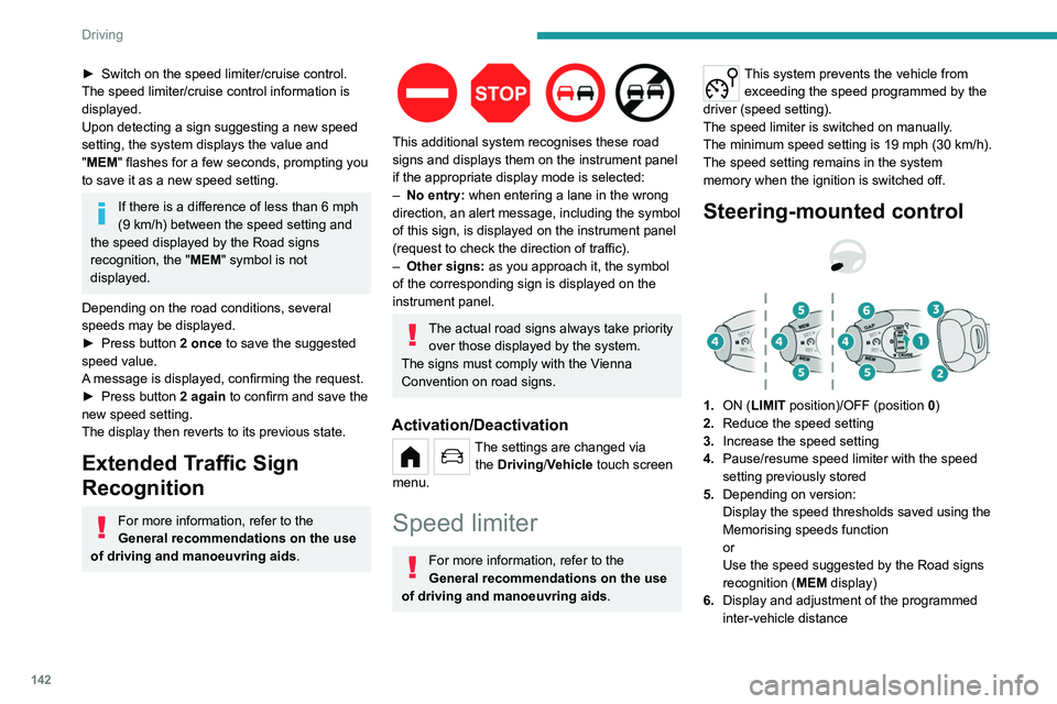PEUGEOT PARTNER 2022 Owners Manual 142
Driving
► Switch on the speed limiter/cruise control.
The speed limiter/cruise control information is
displayed.
Upon detecting a sign suggesting a new speed
setting, the system displays the PEUGEOT PARTNER 2022 Owners Manual 142
Driving
► Switch on the speed limiter/cruise control.
The speed limiter/cruise control information is
displayed.
Upon detecting a sign suggesting a new speed
setting, the system displays the