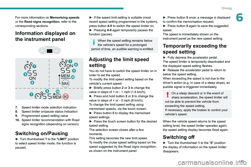PEUGEOT PARTNER 2022 Owners Manual 143
Driving
6For more information on Memorising speeds
or the Road signs recognition , refer to the
corresponding sections.
Information displayed on
the instrument panel
7. Speed limiter mo PEUGEOT PARTNER 2022 Owners Manual 143
Driving
6For more information on Memorising speeds
or the Road signs recognition , refer to the
corresponding sections.
Information displayed on
the instrument panel
7. Speed limiter mo