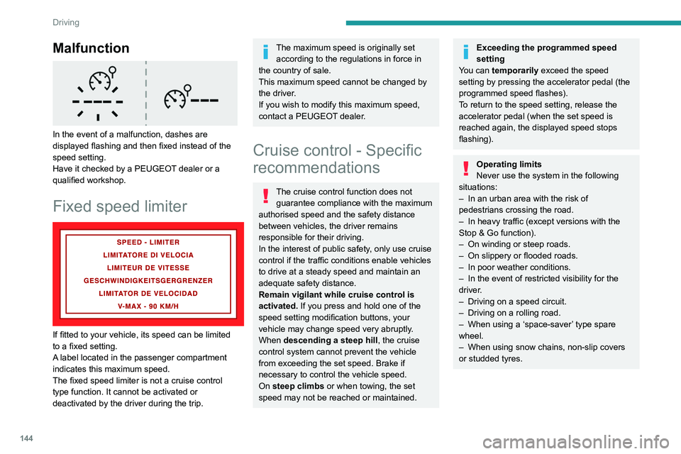 PEUGEOT PARTNER 2022 Owners Manual 144
Driving
Malfunction
In the event of a malfunction, dashes are
displayed flashing and then fixed instead of the
speed setting.
Have it checked by a PEUGEOT dealer or a
qualified workshop.
Fix PEUGEOT PARTNER 2022 Owners Manual 144
Driving
Malfunction
In the event of a malfunction, dashes are
displayed flashing and then fixed instead of the
speed setting.
Have it checked by a PEUGEOT dealer or a
qualified workshop.
Fix