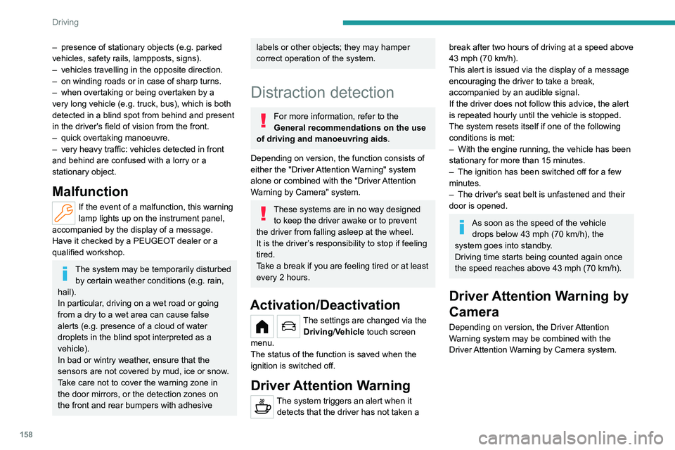 PEUGEOT PARTNER 2022  Owners Manual 158
Driving
– presence of stationary objects (e.g.  parked 
vehicles, safety rails, lampposts, signs).
–
 
vehicles travelling in the opposite direction.
–

 
on winding roads or in case of shar