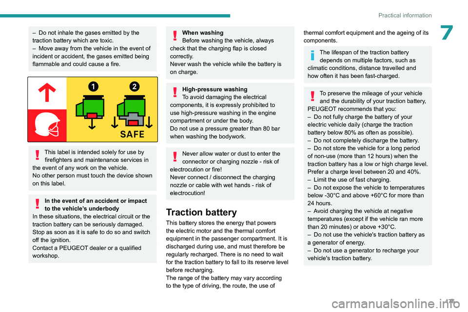 PEUGEOT PARTNER 2022  Owners Manual 175
Practical information
7– Do not inhale the gases emitted by the 
traction battery which are toxic.
–
 
Move away from the vehicle in the event of 
incident or accident, the gases emitted being