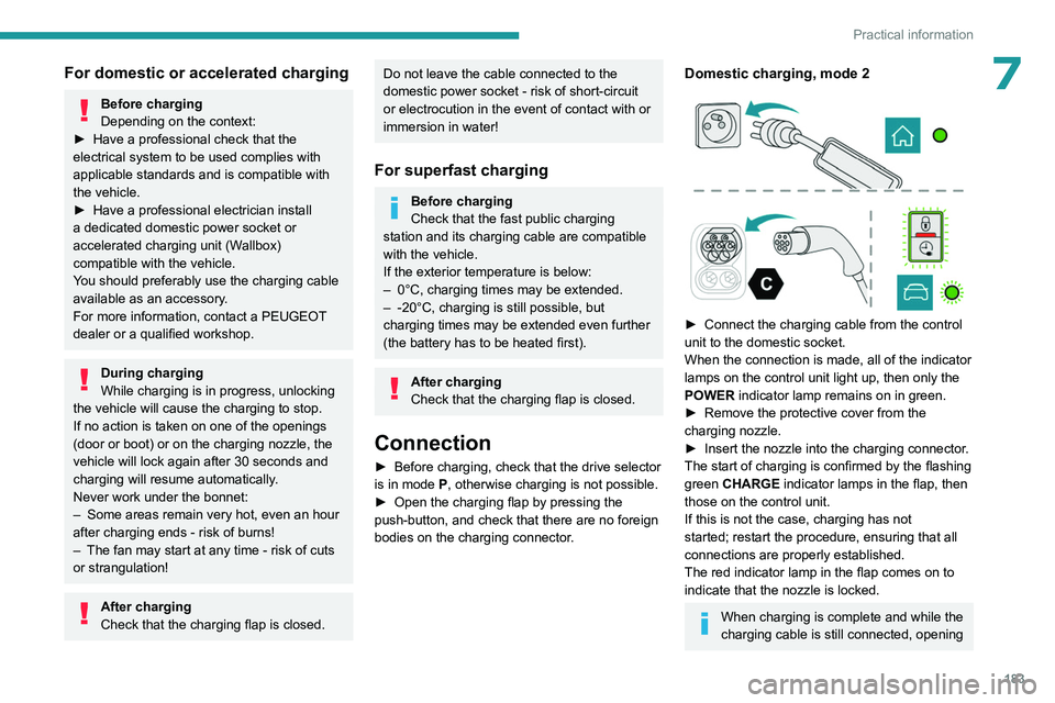 PEUGEOT PARTNER 2022  Owners Manual 183
Practical information
7For domestic or accelerated charging
Before charging
Depending on the context:
►
 
Have a professional check that the 
electrical system to be used complies with 
applicab