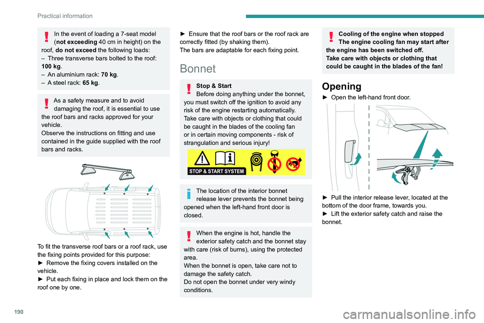 PEUGEOT PARTNER 2022 Owners Manual 190
Practical information
In the event of loading a 7-seat model
(not exceeding 40 cm in height) on the
roof, do not exceed the following loads:
–
Three transverse bars bolted to the roof:
100
PEUGEOT PARTNER 2022 Owners Manual 190
Practical information
In the event of loading a 7-seat model
(not exceeding 40 cm in height) on the
roof, do not exceed the following loads:
–
Three transverse bars bolted to the roof:
100