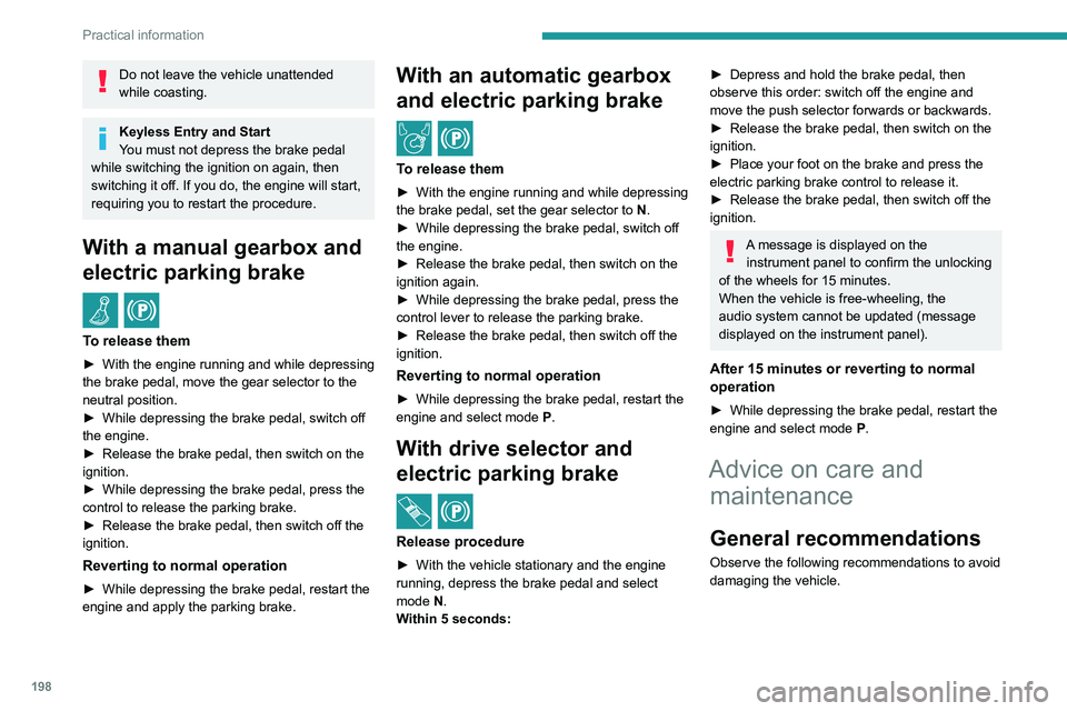 PEUGEOT PARTNER 2022 Owners Manual 198
Practical information
Do not leave the vehicle unattended
while coasting.
Keyless Entry and Start
You must not depress the brake pedal
while switching the ignition on again, then
switching it o PEUGEOT PARTNER 2022 Owners Manual 198
Practical information
Do not leave the vehicle unattended
while coasting.
Keyless Entry and Start
You must not depress the brake pedal
while switching the ignition on again, then
switching it o