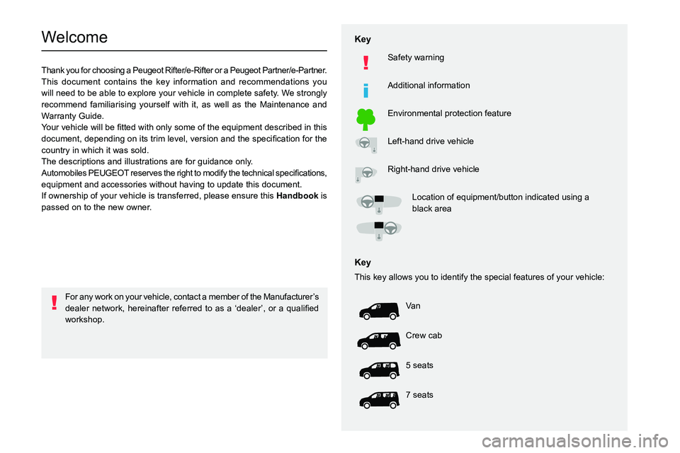 PEUGEOT PARTNER 2022 Owners Manual
Welcome
Thank you for choosing a Peugeot Rifter/e-Rifter or a Peugeot Partner/e-Partner .
This document contains the key information and recommen PEUGEOT PARTNER 2022 Owners Manual
Welcome
Thank you for choosing a Peugeot Rifter/e-Rifter or a Peugeot Partner/e-Partner .
This document contains the key information and recommen