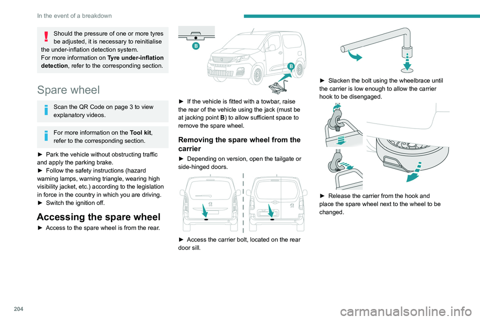 PEUGEOT PARTNER 2022 Owners Manual 204
In the event of a breakdown
Should the pressure of one or more tyres
be adjusted, it is necessary to reinitialise
the under-inflation detection system.
For more information on Tyre under-inflat PEUGEOT PARTNER 2022 Owners Manual 204
In the event of a breakdown
Should the pressure of one or more tyres
be adjusted, it is necessary to reinitialise
the under-inflation detection system.
For more information on Tyre under-inflat