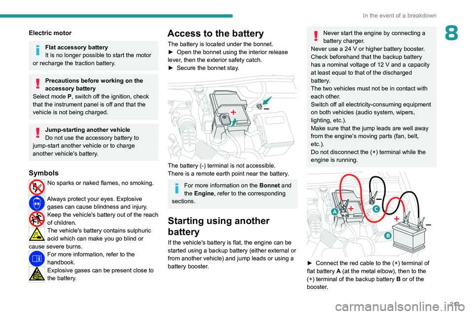 PEUGEOT PARTNER 2022 Owners Manual 213
In the event of a breakdown
8Electric motor
Flat accessory battery
It is no longer possible to start the motor
or recharge the traction battery.
Precautions before working on the
accessory batte PEUGEOT PARTNER 2022 Owners Manual 213
In the event of a breakdown
8Electric motor
Flat accessory battery
It is no longer possible to start the motor
or recharge the traction battery.
Precautions before working on the
accessory batte