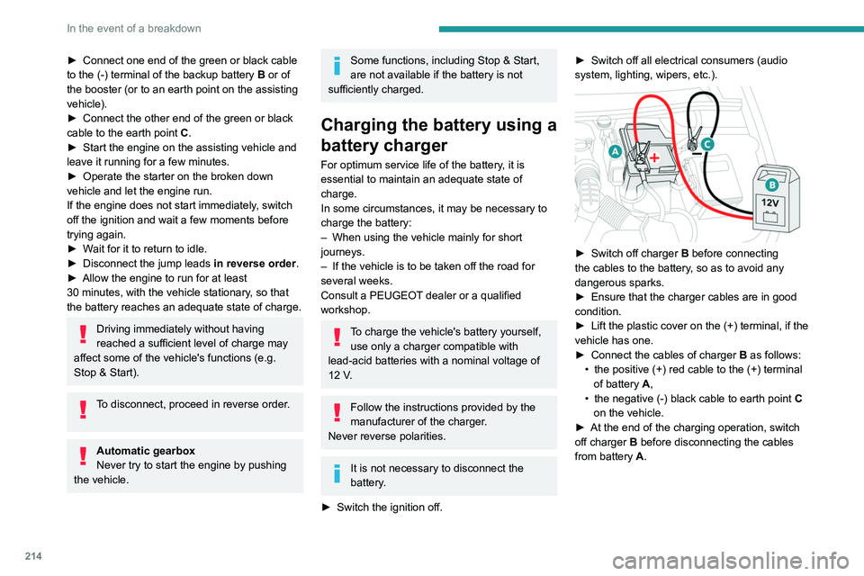 PEUGEOT PARTNER 2022 Owners Manual 214
In the event of a breakdown
► Connect one end of the green or black cable
to the (-) terminal of the backup battery B or of
the booster (or to an earth point on the assisting
vehicle).
►
PEUGEOT PARTNER 2022 Owners Manual 214
In the event of a breakdown
► Connect one end of the green or black cable
to the (-) terminal of the backup battery B or of
the booster (or to an earth point on the assisting
vehicle).
►