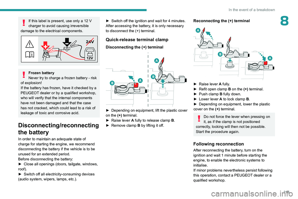 PEUGEOT PARTNER 2022 Owners Manual 215
In the event of a breakdown
8If this label is present, use only a 12 V
charger to avoid causing irreversible
damage to the electrical components.
24V
12V
Frozen battery
Never try to charge a fro PEUGEOT PARTNER 2022 Owners Manual 215
In the event of a breakdown
8If this label is present, use only a 12 V
charger to avoid causing irreversible
damage to the electrical components.
24V
12V
Frozen battery
Never try to charge a fro