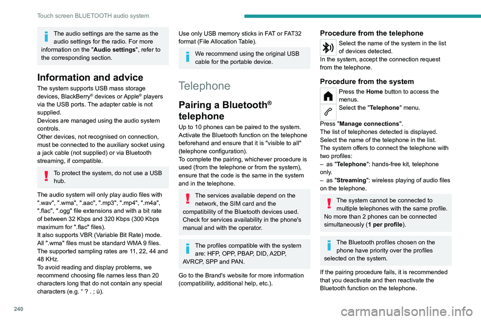 PEUGEOT PARTNER 2022 Owners Manual 240
Touch screen BLUETOOTH audio system
The audio settings are the same as the audio settings for the radio. For more
information on the " Audio settings", refer to
the corresponding section PEUGEOT PARTNER 2022 Owners Manual 240
Touch screen BLUETOOTH audio system
The audio settings are the same as the audio settings for the radio. For more
information on the " Audio settings", refer to
the corresponding section