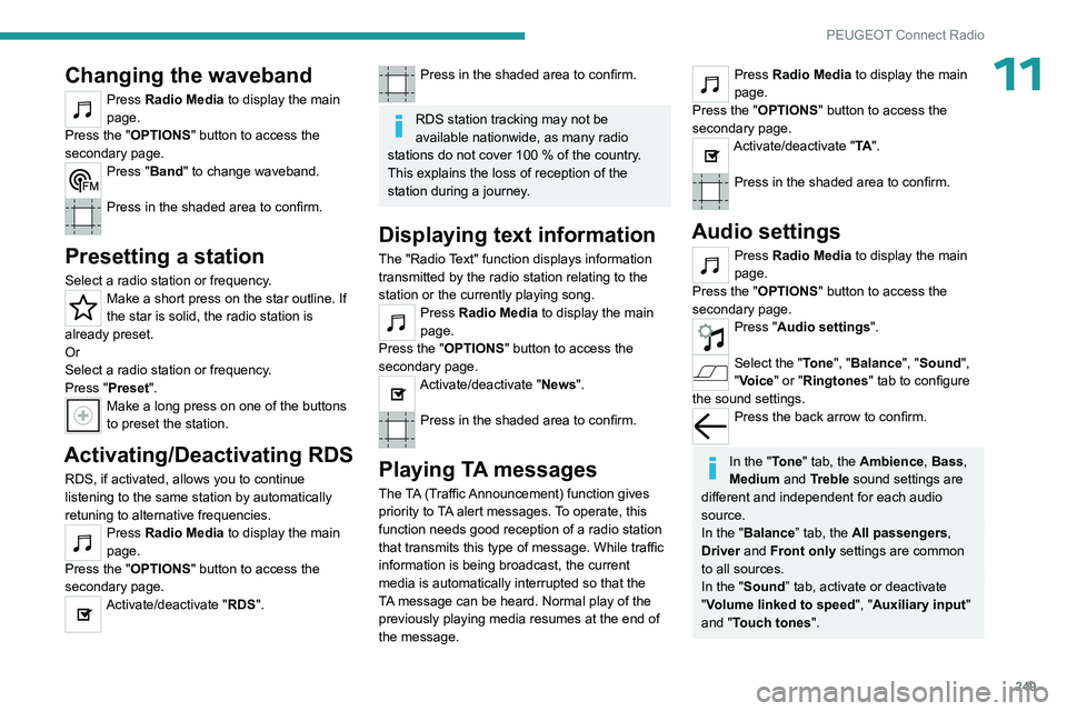 PEUGEOT PARTNER 2022 Owners Manual 249
PEUGEOT Connect Radio
11Changing the waveband
Press Radio Media to display the main
page.
Press the "OPTIONS " button to access the
secondary page.
Press "Band" to change waveba PEUGEOT PARTNER 2022 Owners Manual 249
PEUGEOT Connect Radio
11Changing the waveband
Press Radio Media to display the main
page.
Press the "OPTIONS " button to access the
secondary page.
Press "Band" to change waveba