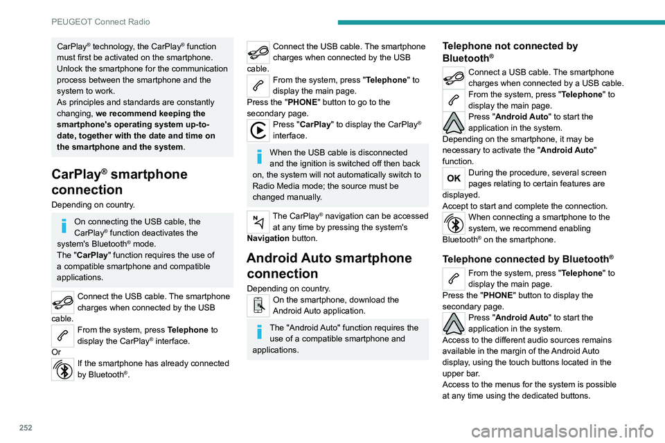 PEUGEOT PARTNER 2022 Owners Manual 252
PEUGEOT Connect Radio
CarPlay® technology, the CarPlay® function
must first be activated on the smartphone.
Unlock the smartphone for the communication
process between the smartphone and the
PEUGEOT PARTNER 2022 Owners Manual 252
PEUGEOT Connect Radio
CarPlay® technology, the CarPlay® function
must first be activated on the smartphone.
Unlock the smartphone for the communication
process between the smartphone and the