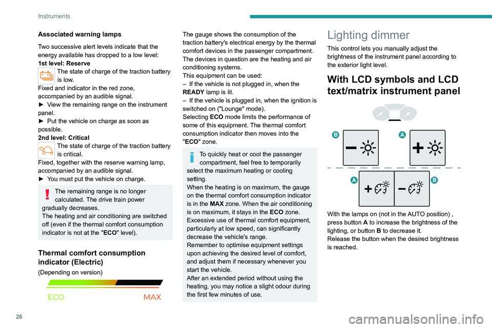 PEUGEOT PARTNER 2022 Owners Manual 26
Instruments
Associated warning lamps
Two successive alert levels indicate that the
energy available has dropped to a low level:
1st level: Reserve
The state of charge of the traction battery is lo PEUGEOT PARTNER 2022 Owners Manual 26
Instruments
Associated warning lamps
Two successive alert levels indicate that the
energy available has dropped to a low level:
1st level: Reserve
The state of charge of the traction battery is lo