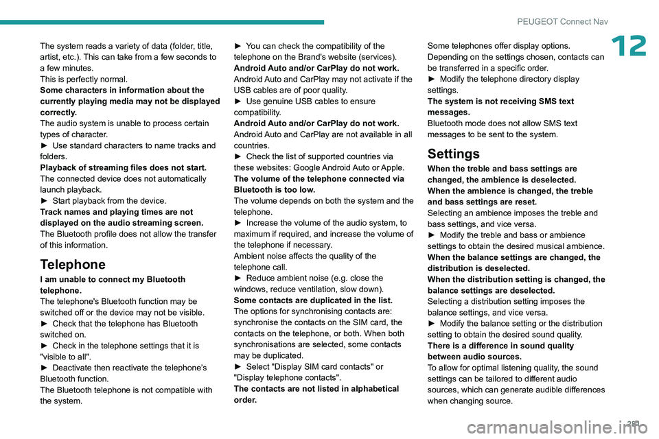 PEUGEOT PARTNER 2022  Owners Manual 281
PEUGEOT Connect Nav
12The system reads a variety of data (folder, title, 
artist, etc.). This can take from a few seconds to 
a few minutes.
This is perfectly normal.
Some characters in informatio