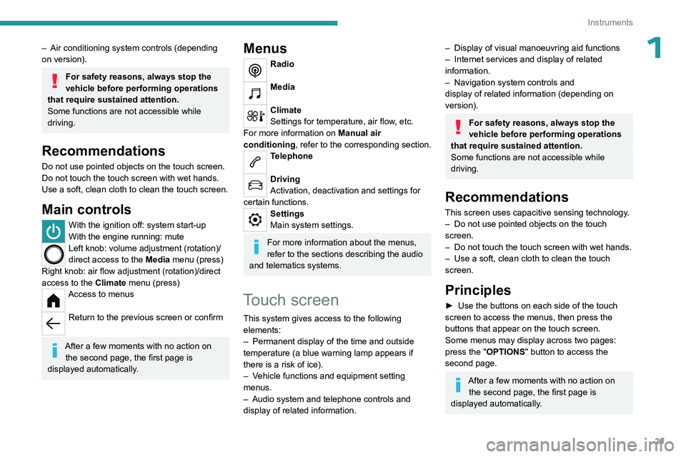 PEUGEOT PARTNER 2022 Owners Guide 29
Instruments
1– Air conditioning system controls (depending
on version).
For safety reasons, always stop the
vehicle before performing operations
that require sustained attention.
Some function PEUGEOT PARTNER 2022 Owners Guide 29
Instruments
1– Air conditioning system controls (depending
on version).
For safety reasons, always stop the
vehicle before performing operations
that require sustained attention.
Some function