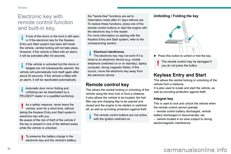 PEUGEOT PARTNER 2022  Owners Manual 32
Access
Electronic key with 
remote control function 
and built-in key,
If one of the doors or the boot is still open 
or if the electronic key for the Keyless 
Entry and Start
 
 system has been le