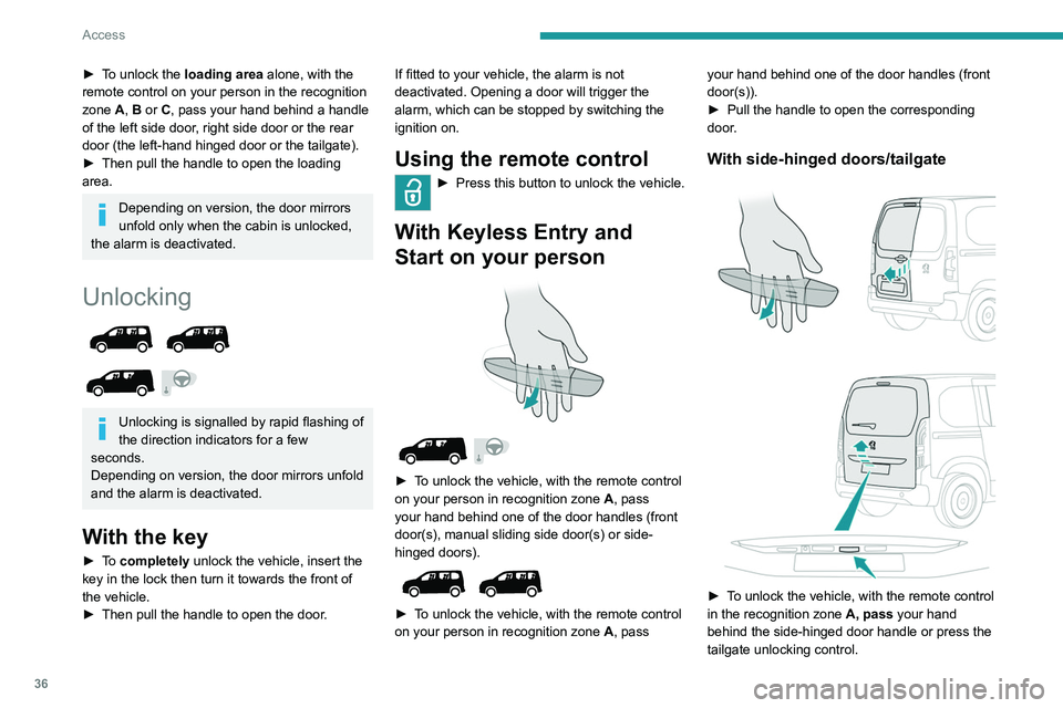 PEUGEOT PARTNER 2022  Owners Manual 36
Access
► To unlock the loading area alone, with the 
remote control on your person in the recognition 
zone A, B or C, pass your hand behind a handle 
of the left side door, right side door or th