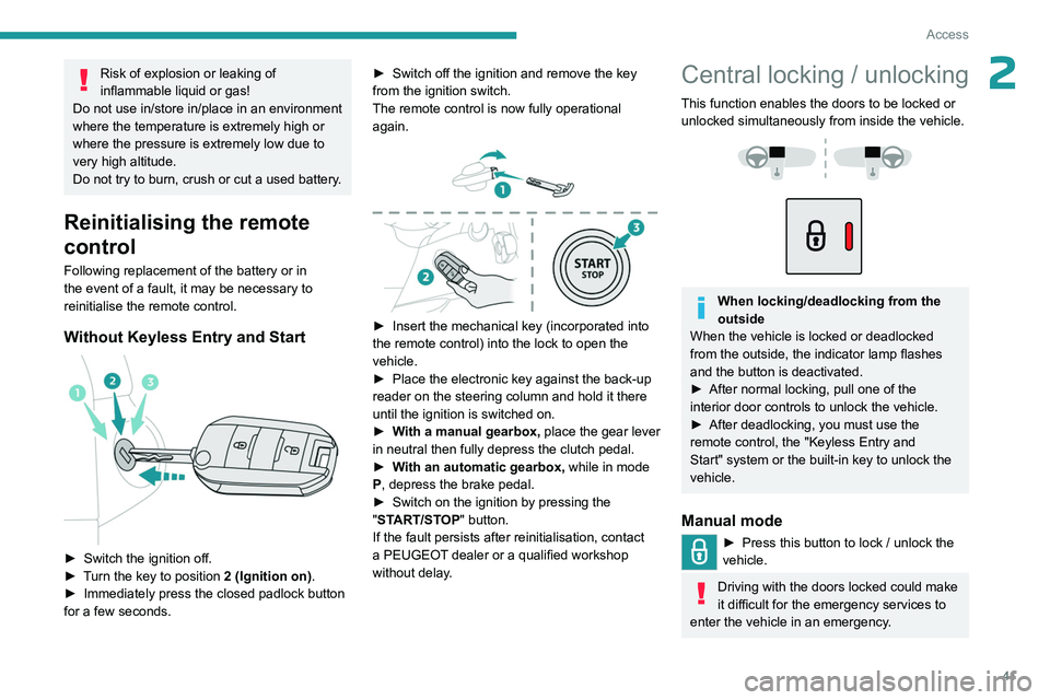 PEUGEOT PARTNER 2022  Owners Manual 41
Access
2Risk of explosion or leaking of 
inflammable liquid or gas!
Do not use in/store in/place in an environment 
where the temperature is extremely high or 
where the pressure is extremely low d