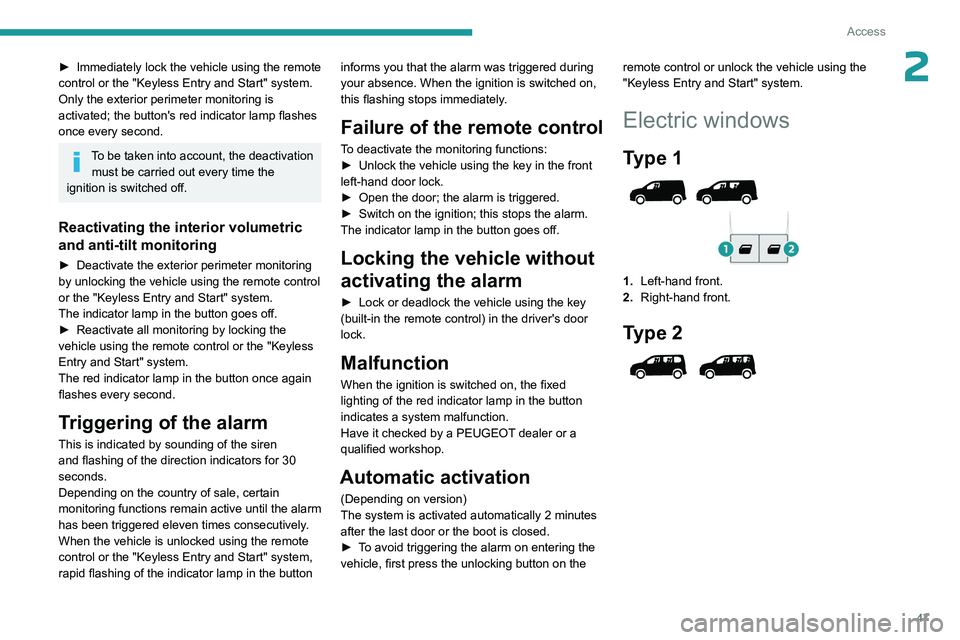 PEUGEOT PARTNER 2022 Service Manual 47
Access
2► Immediately lock the vehicle using the remote
control or the "Keyless Entry and Start" system.
Only the exterior perimeter monitoring is
activated; the button's red indica PEUGEOT PARTNER 2022 Service Manual 47
Access
2► Immediately lock the vehicle using the remote
control or the "Keyless Entry and Start" system.
Only the exterior perimeter monitoring is
activated; the button's red indica