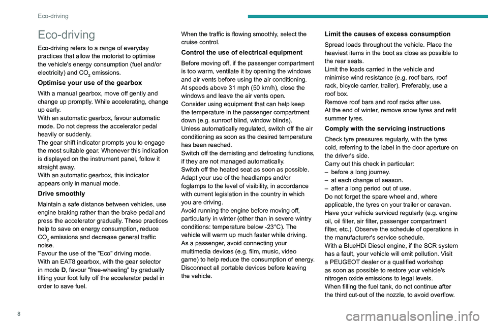 PEUGEOT PARTNER 2022 Owners Manual 8
Eco-driving
Eco-driving
Eco-driving refers to a range of everyday
practices that allow the motorist to optimise
the vehicle's energy consumption (fuel and/or
electricity) and CO
2 emissions.
PEUGEOT PARTNER 2022 Owners Manual 8
Eco-driving
Eco-driving
Eco-driving refers to a range of everyday
practices that allow the motorist to optimise
the vehicle's energy consumption (fuel and/or
electricity) and CO
2 emissions.