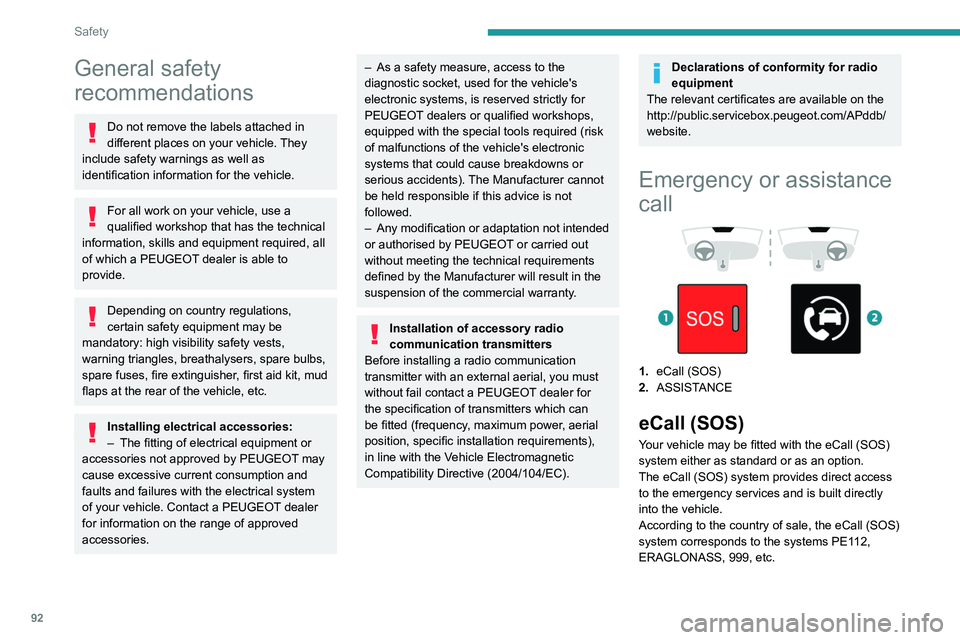 PEUGEOT PARTNER 2022 Owners Manual 92
Safety
General safety
recommendations
Do not remove the labels attached in
different places on your vehicle. They
include safety warnings as well as
identification information for the vehicle.
PEUGEOT PARTNER 2022 Owners Manual 92
Safety
General safety
recommendations
Do not remove the labels attached in
different places on your vehicle. They
include safety warnings as well as
identification information for the vehicle.
