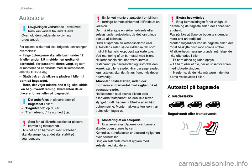 PEUGEOT PARTNER 2022 Brugsanvisning (in Danish) 104
Sikkerhed
Autostole
Lovgivningen vedrørende kørsel med
børn kan variere fra land til land.
Overhold den gældende lovgivning i
brugslandet.
For optimal sikkerhed skal følgende anvisninger
PEUGEOT PARTNER 2022 Brugsanvisning (in Danish) 104
Sikkerhed
Autostole
Lovgivningen vedrørende kørsel med
børn kan variere fra land til land.
Overhold den gældende lovgivning i
brugslandet.
For optimal sikkerhed skal følgende anvisninger