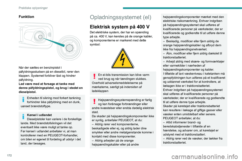 PEUGEOT PARTNER 2022 Brugsanvisning (in Danish) 172
Praktiske oplysninger
Funktion
Når der sættes en benzinpistol i
påfyldningsstudsen på en dieselbil, rører den
klappen. Systemet forbliver låst og hindrer
påfyldning.
Lad være med at PEUGEOT PARTNER 2022 Brugsanvisning (in Danish) 172
Praktiske oplysninger
Funktion
Når der sættes en benzinpistol i
påfyldningsstudsen på en dieselbil, rører den
klappen. Systemet forbliver låst og hindrer
påfyldning.
Lad være med at