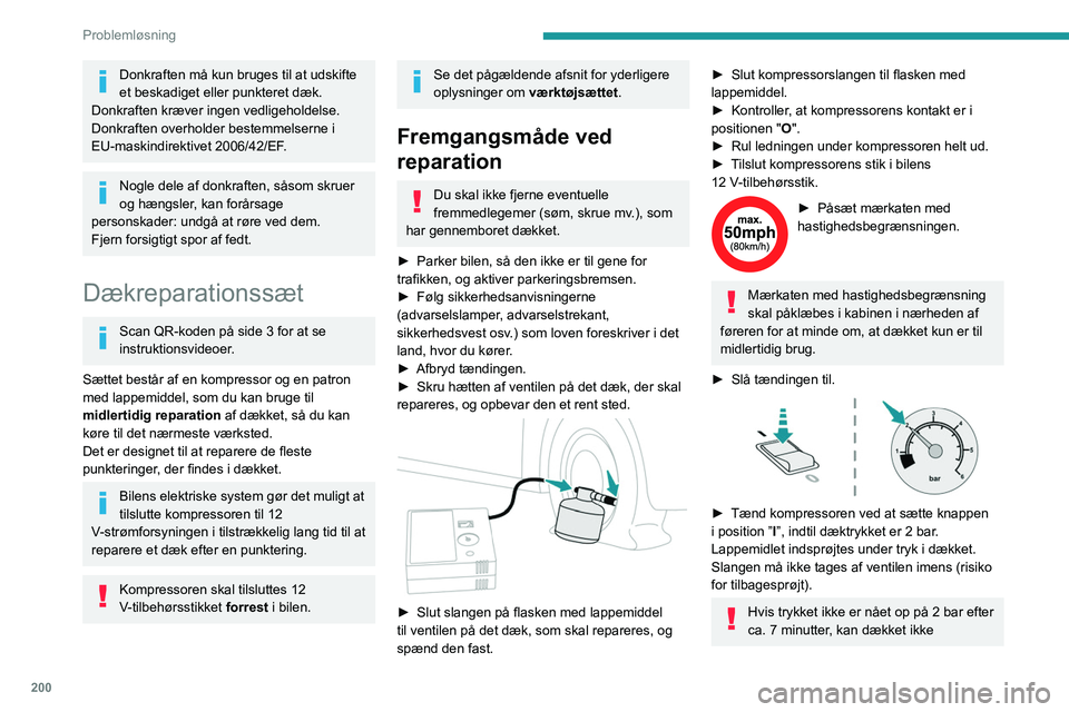 PEUGEOT PARTNER 2022 Brugsanvisning (in Danish) 200
Problemløsning
Donkraften må kun bruges til at udskifte
et beskadiget eller punkteret dæk.
Donkraften kræver ingen vedligeholdelse.
Donkraften overholder bestemmelserne i
EU-maskindirektive PEUGEOT PARTNER 2022 Brugsanvisning (in Danish) 200
Problemløsning
Donkraften må kun bruges til at udskifte
et beskadiget eller punkteret dæk.
Donkraften kræver ingen vedligeholdelse.
Donkraften overholder bestemmelserne i
EU-maskindirektive