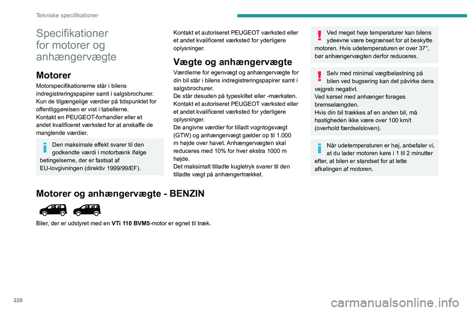 PEUGEOT PARTNER 2022 Brugsanvisning (in Danish) 220
Tekniske specifikationer
Specifikationer
for motorer og
anhængervægte
Motorer
Motorspecifikationerne står i bilens
indregistreringspapirer samt i salgsbrochurer.
Kun de tilgængelige værdie PEUGEOT PARTNER 2022 Brugsanvisning (in Danish) 220
Tekniske specifikationer
Specifikationer
for motorer og
anhængervægte
Motorer
Motorspecifikationerne står i bilens
indregistreringspapirer samt i salgsbrochurer.
Kun de tilgængelige værdie