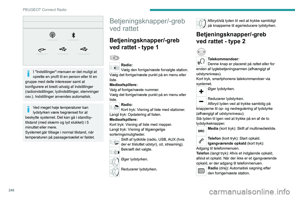 PEUGEOT PARTNER 2022 Brugsanvisning (in Danish) 240
PEUGEOT Connect Radio
I "Indstillinger"-menuen er det muligt at
oprette en profil til en person eller til en
gruppe med delte interesser samt at
konfigurere et bredt udvalg af indstil PEUGEOT PARTNER 2022 Brugsanvisning (in Danish) 240
PEUGEOT Connect Radio
I "Indstillinger"-menuen er det muligt at
oprette en profil til en person eller til en
gruppe med delte interesser samt at
konfigurere et bredt udvalg af indstil