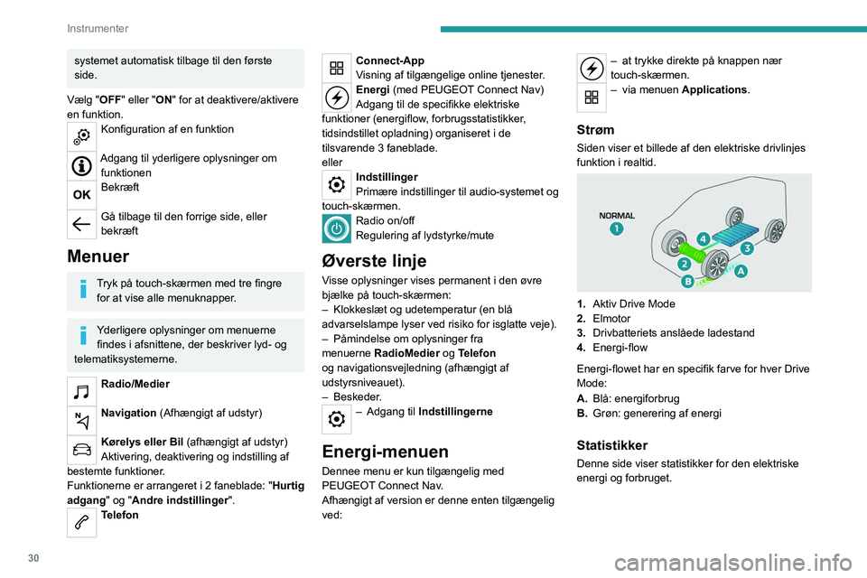 PEUGEOT PARTNER 2022 Brugsanvisning (in Danish) 30
Instrumenter
systemet automatisk tilbage til den første
side.
Vælg "OFF" eller "ON" for at deaktivere/aktivere
en funktion.
Konfiguration af en funktion
Adgang til yderligere o PEUGEOT PARTNER 2022 Brugsanvisning (in Danish) 30
Instrumenter
systemet automatisk tilbage til den første
side.
Vælg "OFF" eller "ON" for at deaktivere/aktivere
en funktion.
Konfiguration af en funktion
Adgang til yderligere o