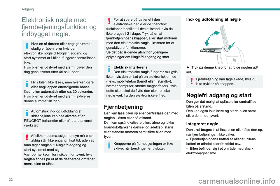 PEUGEOT PARTNER 2022 Brugsanvisning (in Danish) 32
Adgang
Elektronisk nøgle med
fjernbetjeningsfunktion og
indbygget nøgle.
Hvis en af dørene eller bagagerummet
stadig er åben, eller hvis den
elektroniske nøgle til Nøglefri adgang og
st PEUGEOT PARTNER 2022 Brugsanvisning (in Danish) 32
Adgang
Elektronisk nøgle med
fjernbetjeningsfunktion og
indbygget nøgle.
Hvis en af dørene eller bagagerummet
stadig er åben, eller hvis den
elektroniske nøgle til Nøglefri adgang og
st