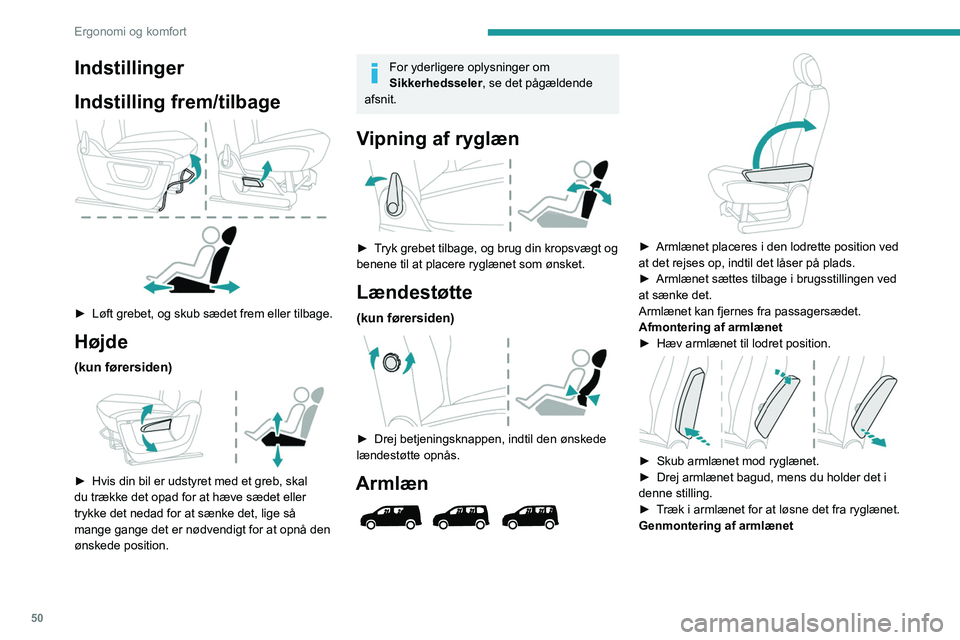PEUGEOT PARTNER 2022 Brugsanvisning (in Danish) 50
Ergonomi og komfort
Indstillinger
Indstilling frem/tilbage
► Løft grebet, og skub sædet frem eller tilbage.
Højde
(kun førersiden)
► Hvis din bil er udstyret med et greb, skal
du tr PEUGEOT PARTNER 2022 Brugsanvisning (in Danish) 50
Ergonomi og komfort
Indstillinger
Indstilling frem/tilbage
► Løft grebet, og skub sædet frem eller tilbage.
Højde
(kun førersiden)
► Hvis din bil er udstyret med et greb, skal
du tr