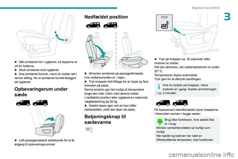 PEUGEOT PARTNER 2022 Brugsanvisning (in Danish) 51
Ergonomi og komfort
3
► Stik armlænet ind i ryglænet, så tapperne er
ud for hullerne.
►
Skub armlænet mod ryglænet.
►
Drej armlænet forover
, mens du holder det i
denne stilli PEUGEOT PARTNER 2022 Brugsanvisning (in Danish) 51
Ergonomi og komfort
3
► Stik armlænet ind i ryglænet, så tapperne er
ud for hullerne.
►
Skub armlænet mod ryglænet.
►
Drej armlænet forover
, mens du holder det i
denne stilli
