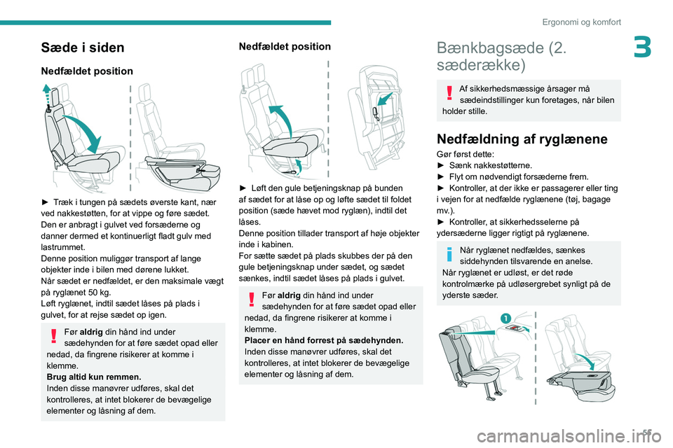 PEUGEOT PARTNER 2022 Brugsanvisning (in Danish) 55
Ergonomi og komfort
3Sæde i siden
Nedfældet position
► Træk i tungen på sædets øverste kant, nær
ved nakkestøtten, for at vippe og føre sædet.
Den er anbragt i gulvet ved forsædern PEUGEOT PARTNER 2022 Brugsanvisning (in Danish) 55
Ergonomi og komfort
3Sæde i siden
Nedfældet position
► Træk i tungen på sædets øverste kant, nær
ved nakkestøtten, for at vippe og føre sædet.
Den er anbragt i gulvet ved forsædern